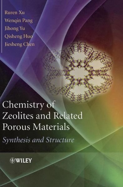 Chemistry of Zeolites and Related Porous Materials: Synthesis and Structure - Xu, Ruren (Jilin University, P. R. China) - Livros - John Wiley & Sons Inc - 9780470822333 - 21 de setembro de 2007
