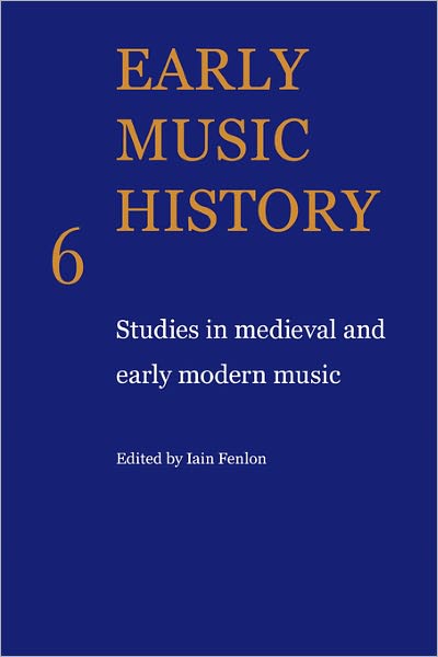 Early Music History: Studies in Medieval and Early Modern Music - Early Music History - Iain Fenlon - Książki - Cambridge University Press - 9780521104333 - 19 marca 2009