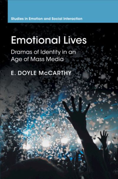 Cover for McCarthy, E. Doyle (Fordham University, New York) · Emotional Lives: Dramas of Identity in an Age of Mass Media - Studies in Emotion and Social Interaction (Paperback Book) (2018)