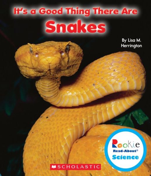 Cover for Lisa M. Herrington · It's a Good Thing There Are Snakes (Rookie Read-About Science: It's a Good Thing...) - Rookie Read-About Science (Paperback Book) (2014)