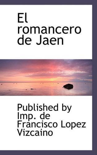 El Romancero De Jaen - Pub by Imp. De Francisco Lopez Vizcaino - Bøger - BiblioLife - 9780554481333 - 21. august 2008