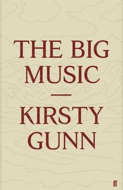 Cover for Kirsty Gunn · The Big Music (Hardcover Book) [Main edition] (2012)