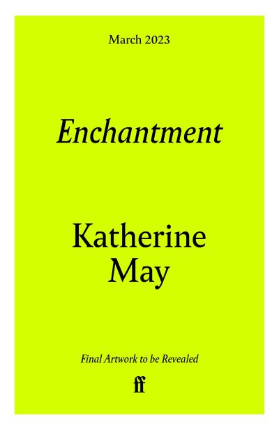 Enchantment: Reawakening Wonder in an Exhausted Age - Katherine May - Bücher - Faber & Faber - 9780571378333 - 9. März 2023