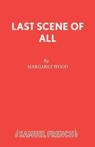 Last Scene of All - Acting Edition S. - Margaret Wood - Kirjat - Samuel French Ltd - 9780573121333 - 1989