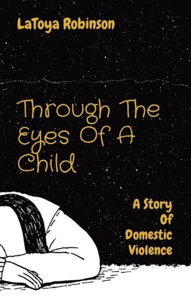 Cover for Latoya V Robinson · Through The Eyes Of A Child: A Story Of Domestic Violence (Paperback Book) (2020)