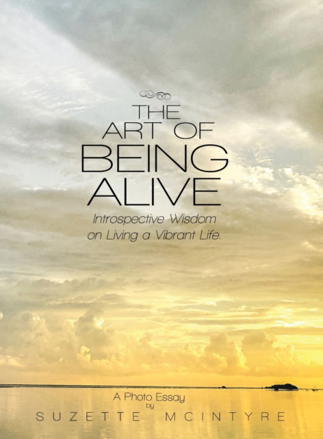 The Art of Being Alive - Suzette McIntyre - Books - Suzette McIntyre - 9780578788333 - March 20, 2021