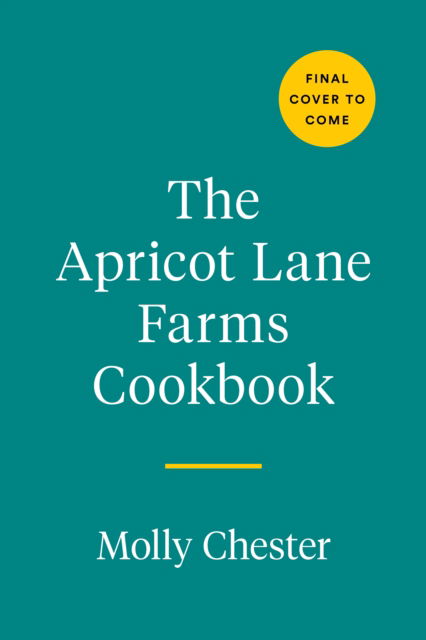 Cover for Molly Chester · The Apricot Lane Farms Cookbook: Recipes and Stories from the Biggest Little Farm (Hardcover Book) (2022)