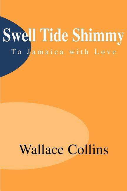 Swell Tide Shimmy: to Jamaica with Love - Wallace Collins - Livros - iUniverse - 9780595000333 - 1 de maio de 2000