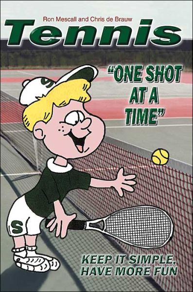 Cover for Ron Mescall · Tennis--one Shot at a Time: Keep It Simple, Have More Fun (Paperback Book) (2004)