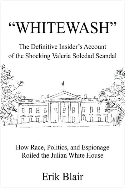Cover for Erik Blair · &quot;Whitewash&quot;: the Definitive Insider's Account of the Shocking Valeria Soledad Scandal (Paperback Book) (2004)