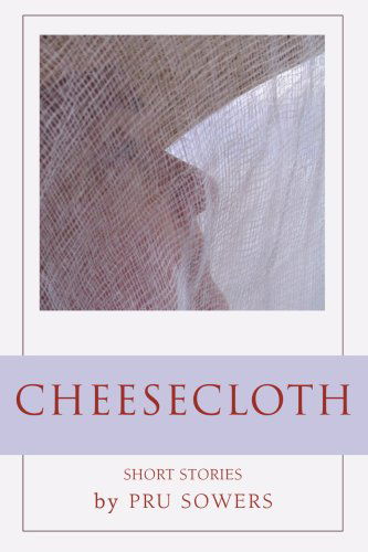 Cover for Pru Sowers · Cheesecloth (Paperback Book) (2006)