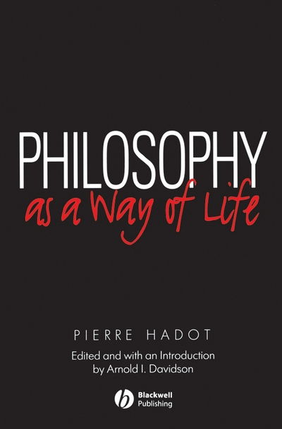 Cover for Hadot, Pierre (College de France) · Philosophy as a Way of Life: Spiritual Exercises from Socrates to Foucault (Pocketbok) (1995)