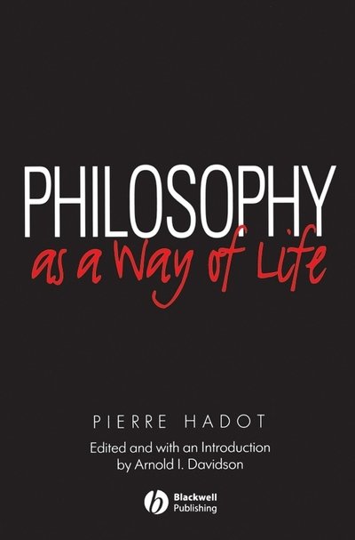 Cover for Hadot, Pierre (College de France) · Philosophy as a Way of Life: Spiritual Exercises from Socrates to Foucault (Paperback Bog) (1995)