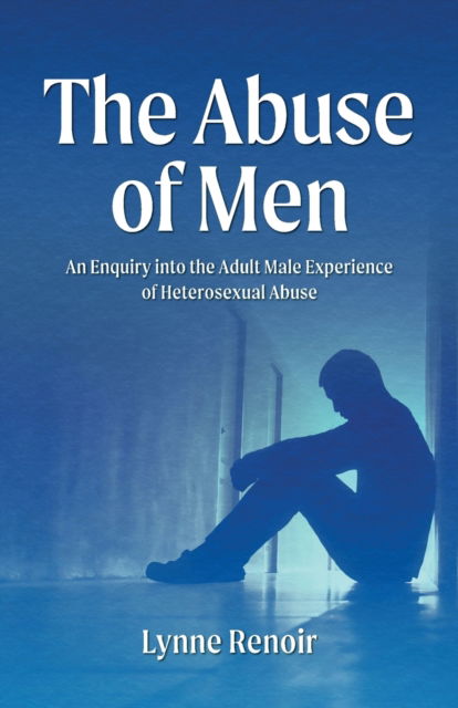 Cover for Lynne Renoir · The Abuse of Men - An Enquiry into the Adult Male Experience of Heterosexual Abuse (Paperback Book) (2023)