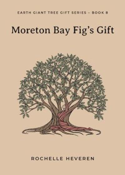 Cover for Rochelle Heveren · Moreton Bay Fig's Gift - Earth Giant Tree Gift (Paperback Book) (2019)