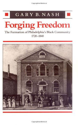 Cover for Gary B. Nash · Forging Freedom: The Formation of Philadelphia’s Black Community, 1720–1840 (Paperback Book) [1st edition] (1991)
