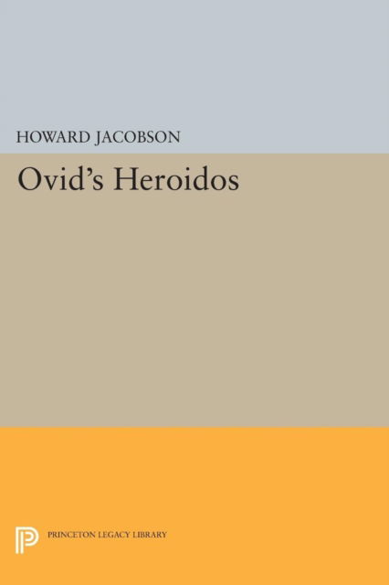 Ovid's Heroidos - Princeton Legacy Library - Howard Jacobson - Books - Princeton University Press - 9780691618333 - March 8, 2015