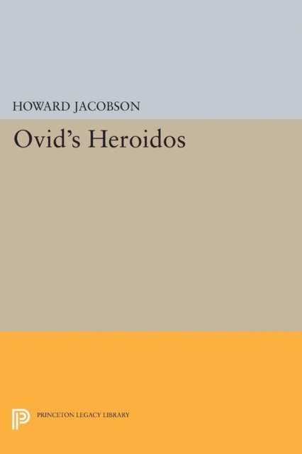 Ovid's Heroidos - Princeton Legacy Library - Howard Jacobson - Bøger - Princeton University Press - 9780691618333 - 8. marts 2015