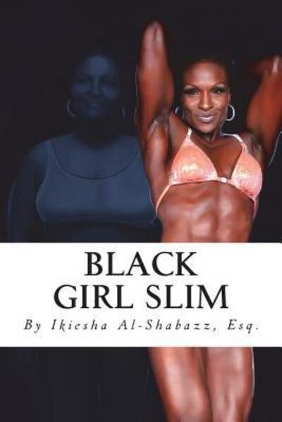 Cover for Ikiesha T Al-Shabazz Esq. · Black Girl Slim : Don't Be Fat! Be First! (Paperback Bog) (2018)