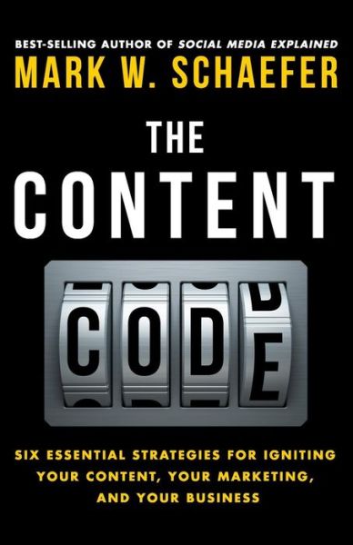 Cover for Mark W Schaefer · The Content Code: Six Essential Strategies to Ignite Your Content, Your Marketing, and Your Business (Taschenbuch) (2015)