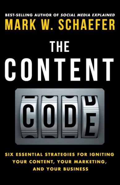 Cover for Mark W Schaefer · The Content Code: Six Essential Strategies to Ignite Your Content, Your Marketing, and Your Business (Paperback Book) (2015)