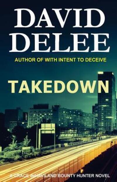 Cover for David DeLee · Takedown A Grace deHaviland Bounty Hunter Novel (Paperback Book) (2015)