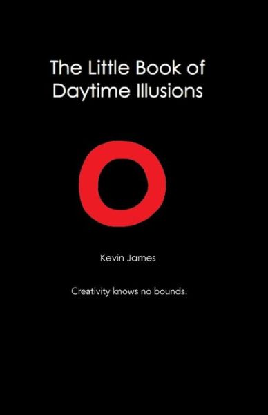 The Little Book Of Daytime Illusions - Kevin James - Kirjat - Kevin James Coaching - 9780692596333 - maanantai 28. joulukuuta 2015