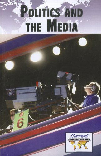 Cover for Greenhaven · Politics and Media (Current Controversies) (Paperback Book) (2012)