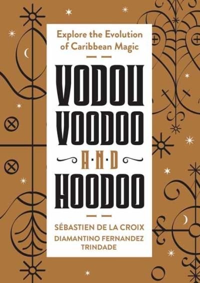 Sebastien de la Croix · Vodou, Voodoo, and Hoodoo: Explore the Evolution of Caribbean Magic (Paperback Book) (2024)
