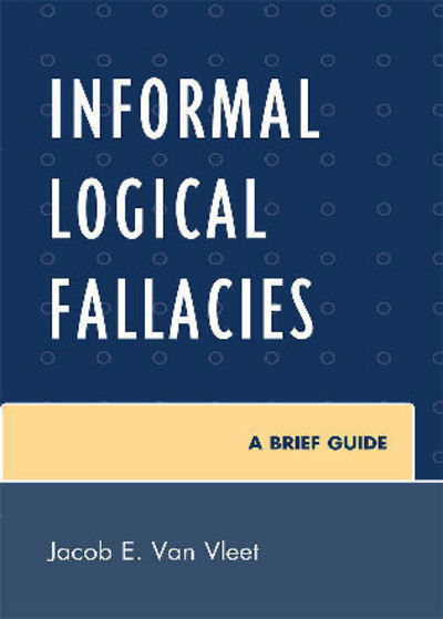 Cover for Jacob E. Van Vleet · Informal Logical Fallacies: A Brief Guide (Paperback Book) (2010)