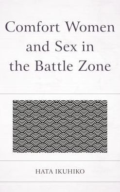 Cover for Ikuhiko Hata · Comfort Women and Sex in the Battle Zone (Hardcover Book) (2018)