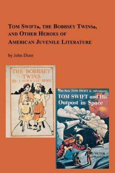 Tom Swift, the Bobbsey Twins and Other Heroes of American Juvenile Literature (Studies in Italian Literature , Vol 5b) - John Dizer - Books - Em Text - 9780773408333 - 1997