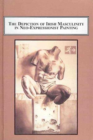 Cover for Michael John Pinfold · The Depiction of Irish Masculinity in Neo-expressionist Painting (Hardcover Book) (2010)