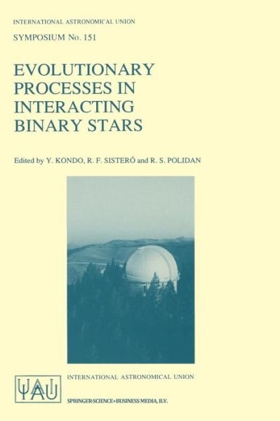 Cover for International Astronomical Union · Evolutionary Processes in Interacting Binary Stars: Proceedings of the 151st Symposium of the International Astronomical Union, Held in Cordoba, Argentina, August 5-9, 1991 - International Astronomical Union Symposia (Paperback Bog) [Softcover reprint of the original 1st ed. 1992 edition] (1992)