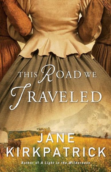 This Road We Traveled - Jane Kirkpatrick - Books - Fleming H. Revell Company - 9780800722333 - September 6, 2016