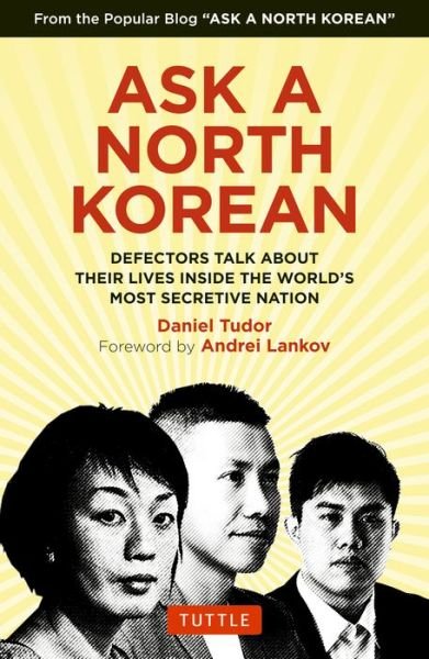 Cover for Daniel Tudor · Ask A North Korean: Defectors Talk About Their Lives Inside the World's Most Secretive Nation (Hardcover Book) (2018)