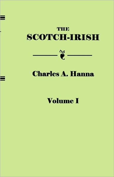 Cover for Charles A. Hanna · The Scotch-irish, or the Scot in North Britain, North Ireland, and North America. in Two Volumes. Volume I (Paperback Book) (2010)