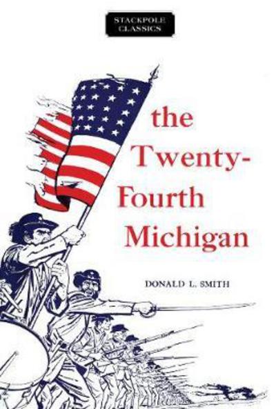 Twenty-Fourth Michigan - Donald Smith - Książki - Stackpole Books - 9780811737333 - 28 marca 2018