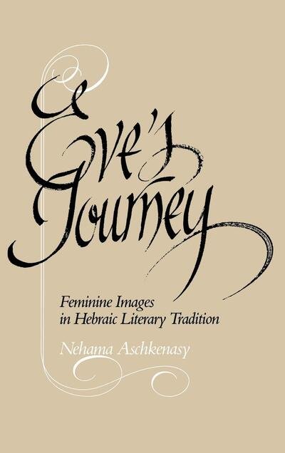Cover for Nehama Aschkenasy · Eve's Journey: Feminine Images in Hebraic Literary Tradition (Innbunden bok) (1987)