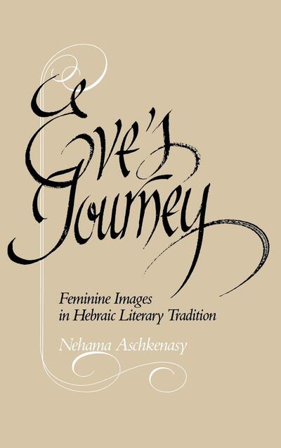 Eve's Journey: Feminine Images in Hebraic Literary Tradition - Nehama Aschkenasy - Livros - University of Pennsylvania Press - 9780812280333 - 20 de fevereiro de 1987