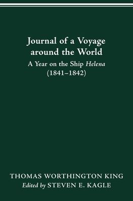 Journal of a Voyage Around the World: A Year on the Ship Helena (1841-1842) - Thomas Worthington King - Books - Ohio State University Press - 9780814257333 - January 29, 2021
