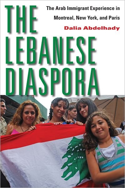 Cover for Dalia Abdelhady · The Lebanese Diaspora: The Arab Immigrant Experience in Montreal, New York, and Paris (Inbunden Bok) (2011)