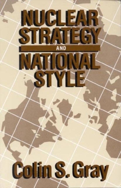 Cover for Colin S. Gray · Nuclear Strategy and National Style (Hardcover Book) (1986)