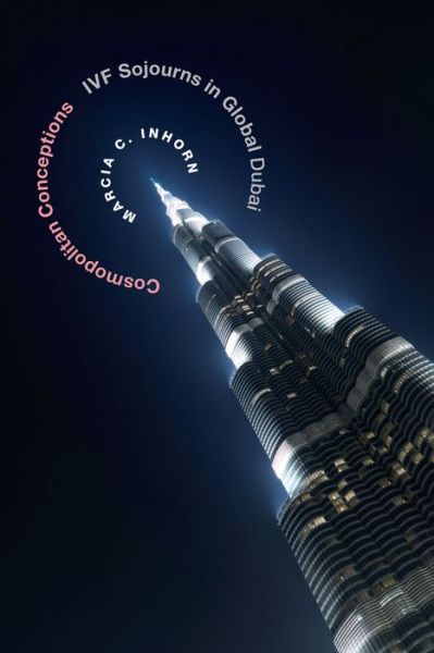 Cover for Marcia C. Inhorn · Cosmopolitan Conceptions: IVF Sojourns in Global Dubai (Paperback Book) (2015)