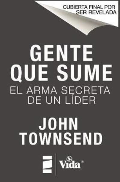 Cover for John Townsend · Gente Que Sume: Llene Su Tanque Relacional Para La Vida, El Amor Y El Liderazgo (Pocketbok) (2019)