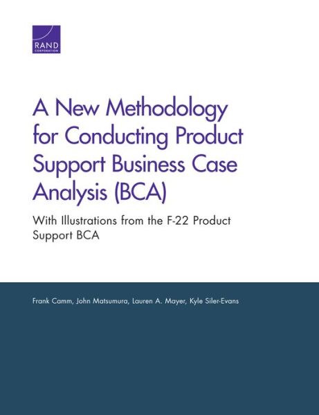 Cover for Frank Camm · A New Methodology for Conducting Product Support Business Case Analysis (BCA): With Illustrations from the F-22 Product Support BCA (Paperback Book) (2017)