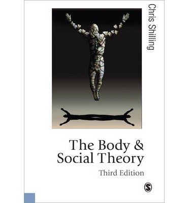 Cover for Chris Shilling · The Body and Social Theory - Published in association with Theory, Culture &amp; Society (Paperback Book) [3 Revised edition] (2012)