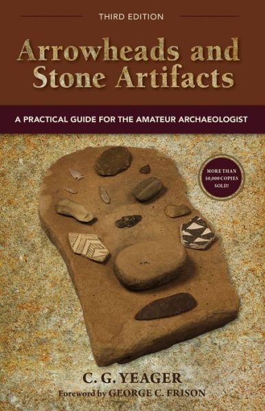 Cover for C.G. Yeager · Arrowheads and Stone Artifacts, Third Edition: A Practical Guide for the Amateur Archaeologist (Inbunden Bok) (2016)