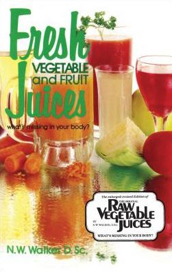 Fresh Vegetable and Fruit Juices - Norman W. Walker - Books - Book Publishing Company - 9780890190333 - June 1, 1970