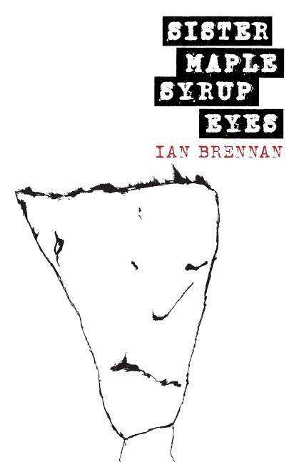 Cover for Ian Brennan · Sister Maple Syrup Eyes (Paperback Book) (2015)